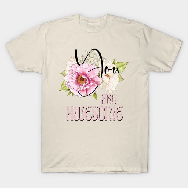 You are Awesome – Boho Peonies Pink Text T-Shirt by VintageHeroes